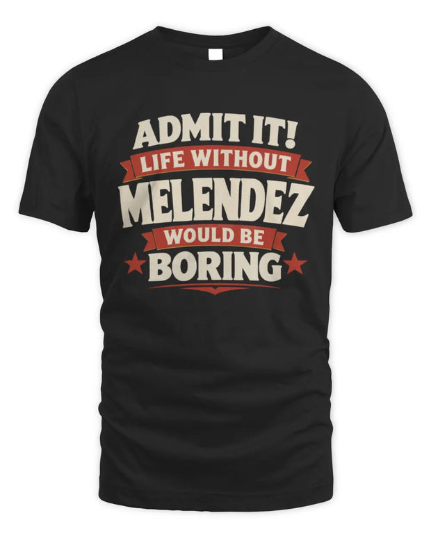 MELENDEZ P4 KT003 Personalized Funny Quote Apparel “Life Without NAME Would Be Boring”