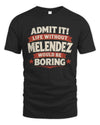 MELENDEZ P4 KT003 Personalized Funny Quote Apparel “Life Without NAME Would Be Boring”