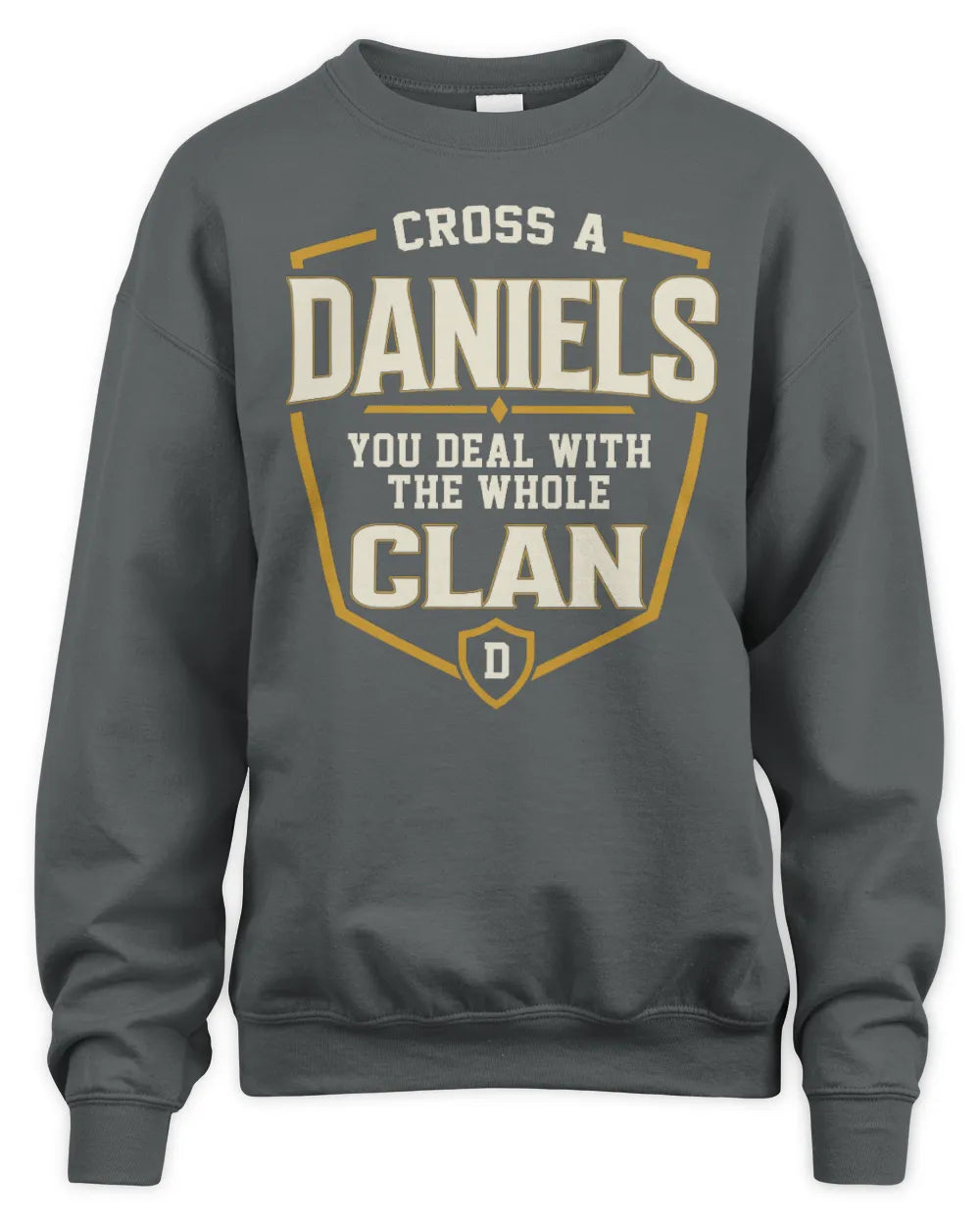 DANIELS NT1-K008 Cross A/An NAME, You Deal With the Whole Clan | Personalized Vintage T-Shirt - Unisex Sweatshirt - Charcoal