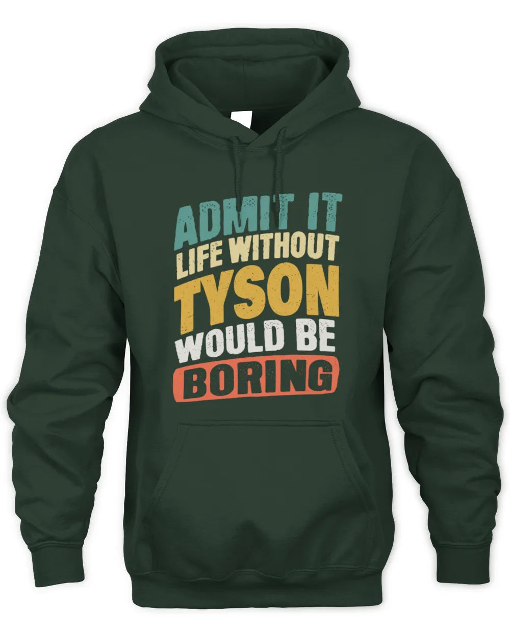 TYSON TP88-K4-229
Personalized Funny Quote Apparel “Life Without NAME Would Be Boring” - Unisex Hoodie - Forest Green