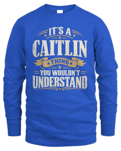 CAITLIN P08 TH51 - Personalized “It’s a/an [NAME] Thing – You Wouldn’t Understand” Shirt - Men's Long Sleeved T-Shirt - Royal
