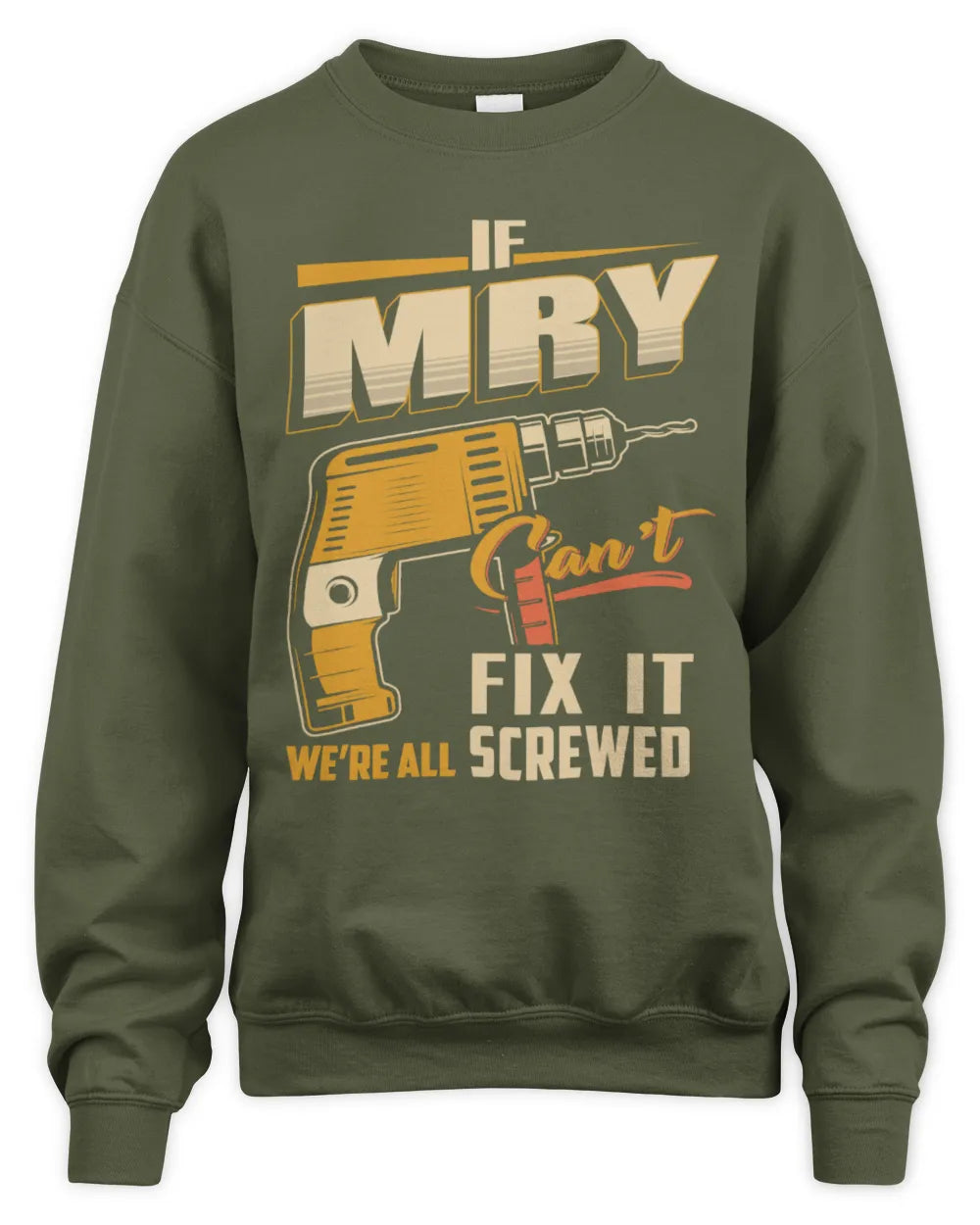 MRY TP22-K4-228 - Personalized Handyman T-Shirt “If AARON Can’t Fix It, We’re All Screwed” - Unisex Sweatshirt - Military Green
