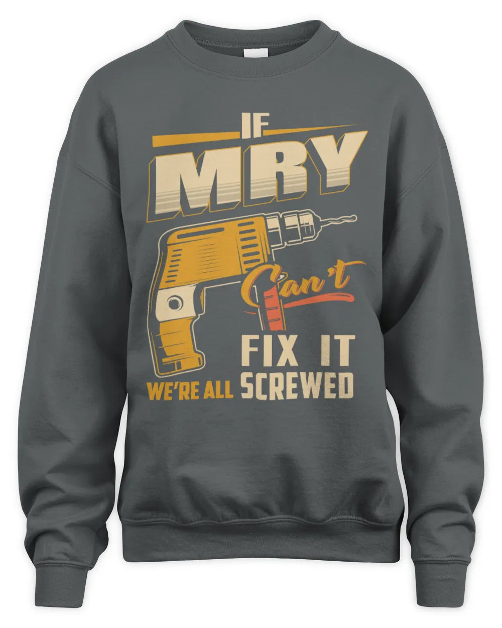 MRY TP22-K4-228 - Personalized Handyman T-Shirt “If AARON Can’t Fix It, We’re All Screwed” - Unisex Sweatshirt - Charcoal