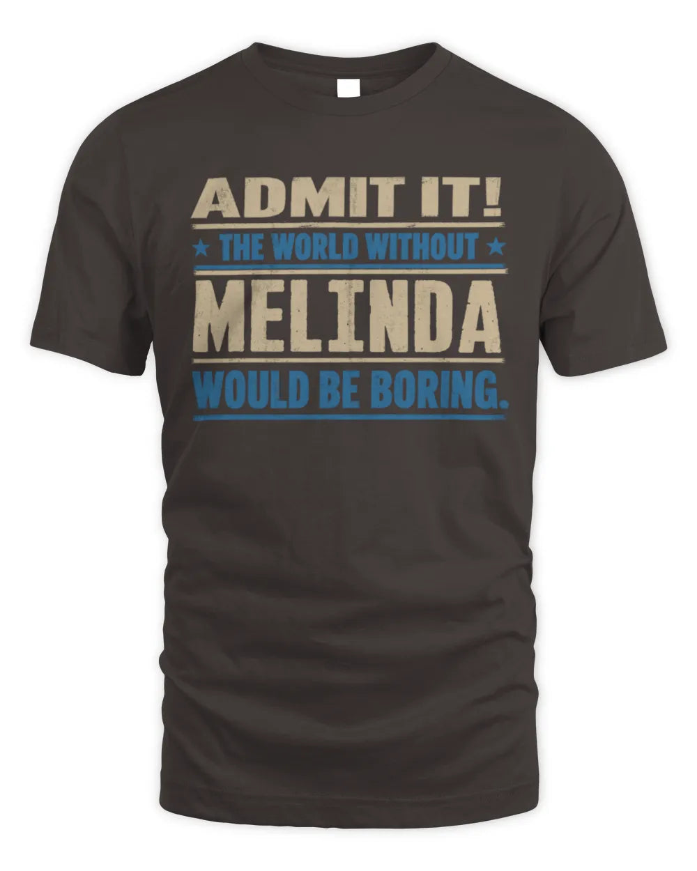 MELINDA TP68-K2-968 – Personalized Funny Quote Apparel “The World Without NAME Would Be Boring” - Unisex Standard T-Shirt - Dark Chocolate