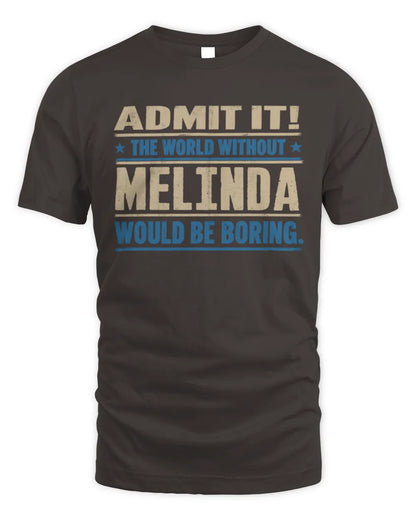 MELINDA TP68-K2-968 – Personalized Funny Quote Apparel “The World Without NAME Would Be Boring” - Unisex Standard T-Shirt - Dark Chocolate