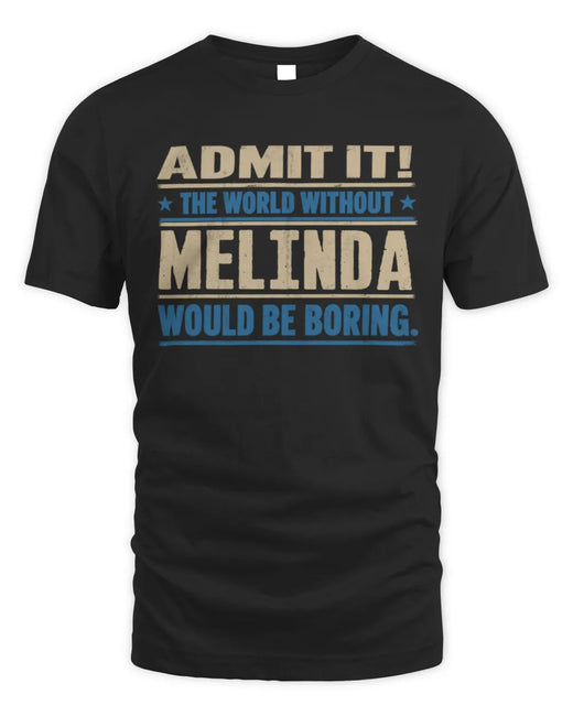 MELINDA TP68-K2-968 – Personalized Funny Quote Apparel “The World Without NAME Would Be Boring”
