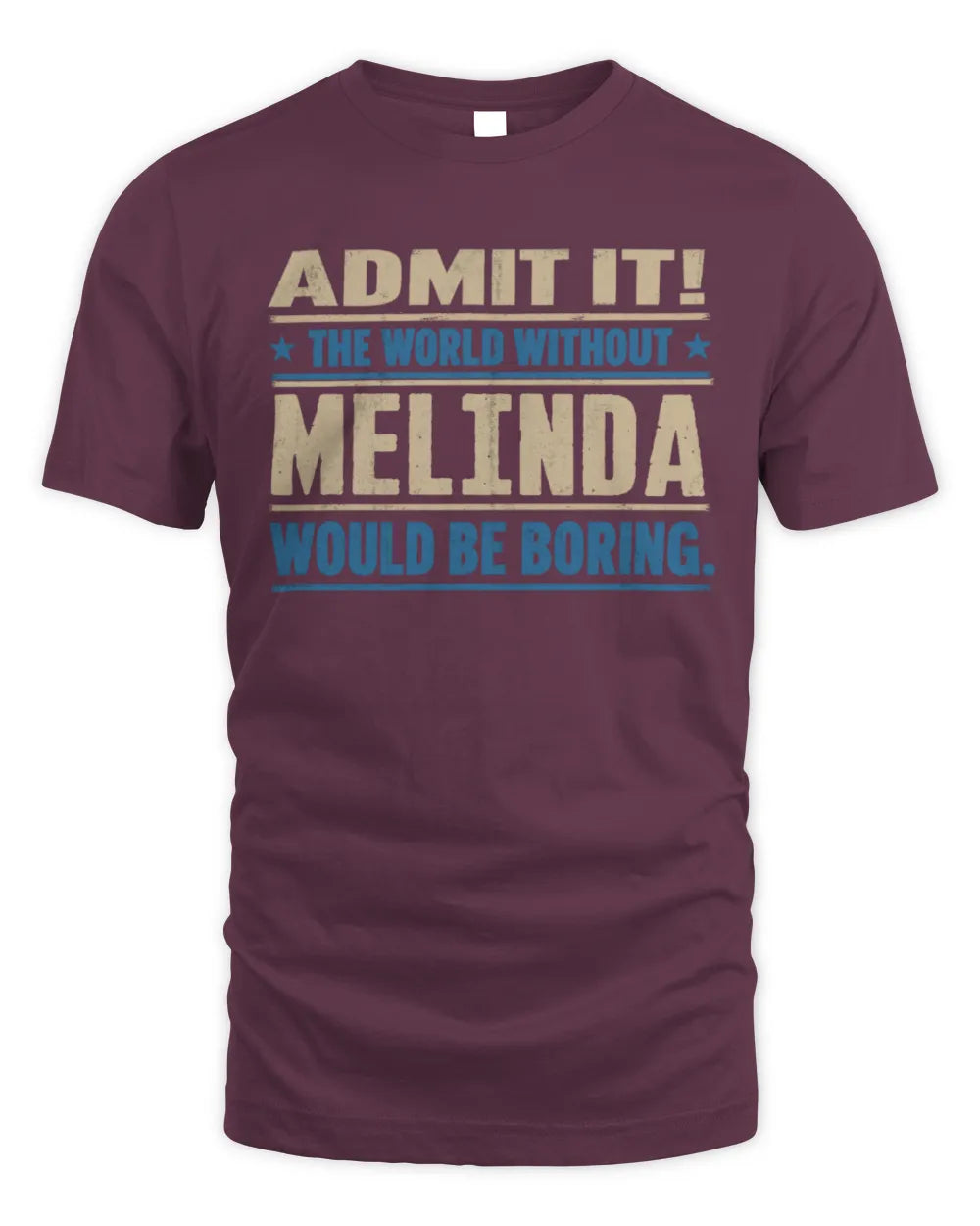 MELINDA TP68-K2-968 – Personalized Funny Quote Apparel “The World Without NAME Would Be Boring” - Unisex Standard T-Shirt - Maroon
