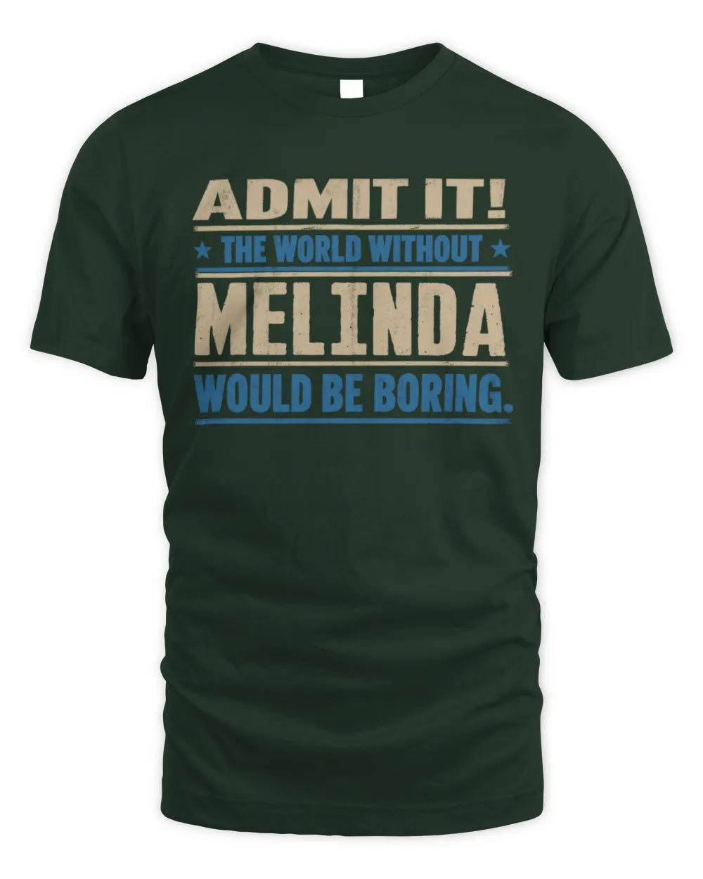 MELINDA TP68-K2-968 – Personalized Funny Quote Apparel “The World Without NAME Would Be Boring” - Unisex Standard T-Shirt - Forest Green