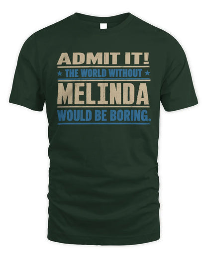 MELINDA TP68-K2-968 – Personalized Funny Quote Apparel “The World Without NAME Would Be Boring” - Unisex Standard T-Shirt - Forest Green