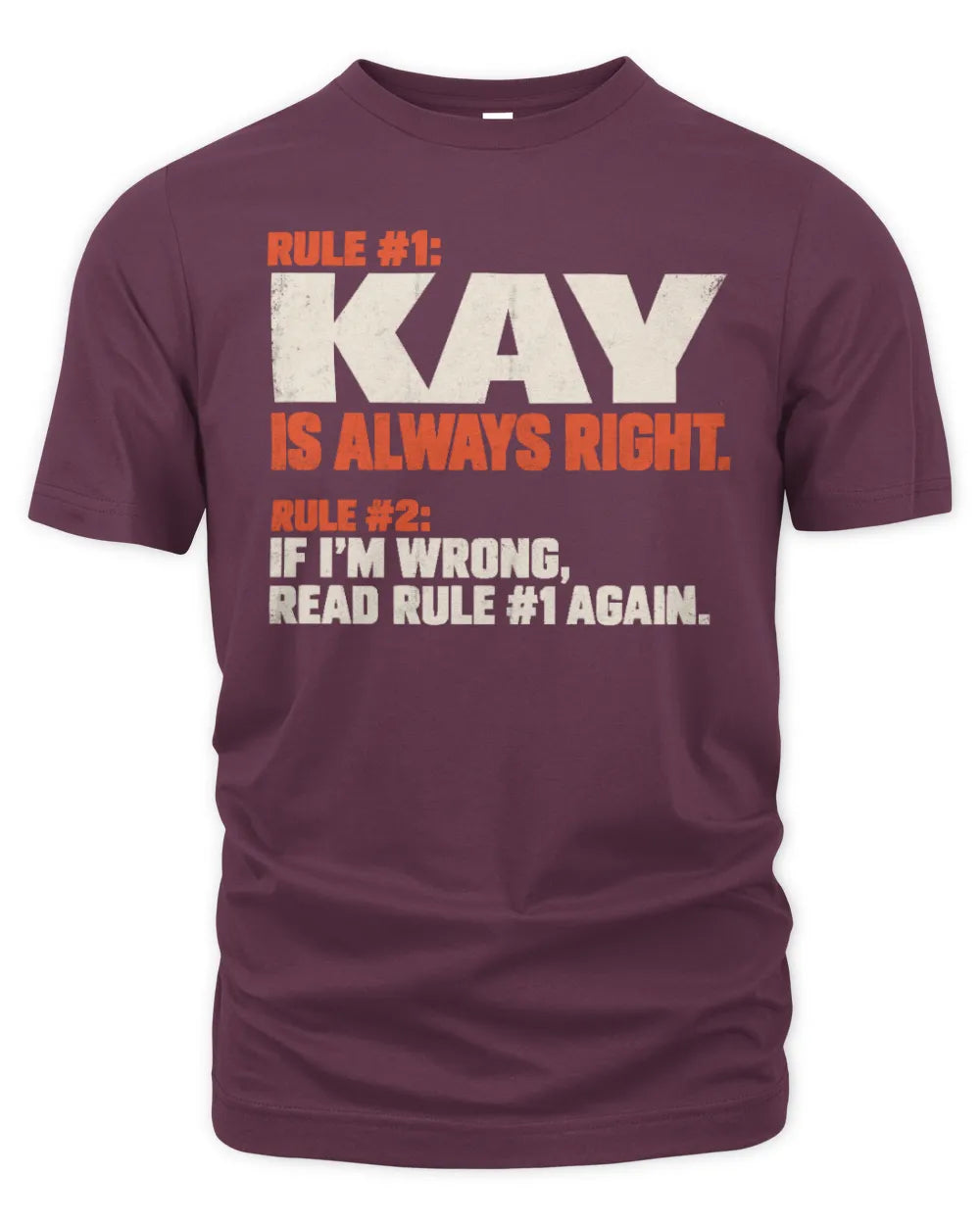 KAY NP1-H006 - Always Right Personalized Name T-Shirt – Funny Custom Name Shirt - Unisex Standard T-Shirt - Maroon