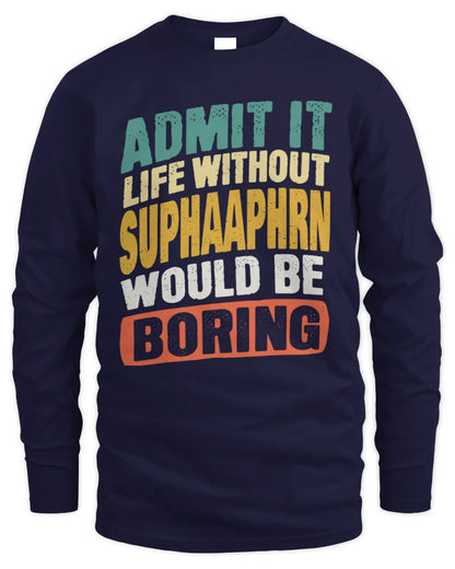 SUPHAAPHRN TP88-K4-229
Personalized Funny Quote Apparel “Life Without NAME Would Be Boring” - Men's Long Sleeved T-Shirt - Navy