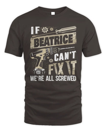 BEATRICE TX03 P02 - Personalized Handyman Mechanic Shirt “If NAME Can’t Fix It, We’re All Screwed” - Unisex Standard T-Shirt - Dark Chocolate