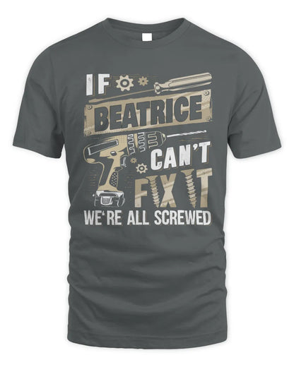 BEATRICE TX03 P02 - Personalized Handyman Mechanic Shirt “If NAME Can’t Fix It, We’re All Screwed” - Unisex Standard T-Shirt - Charcoal