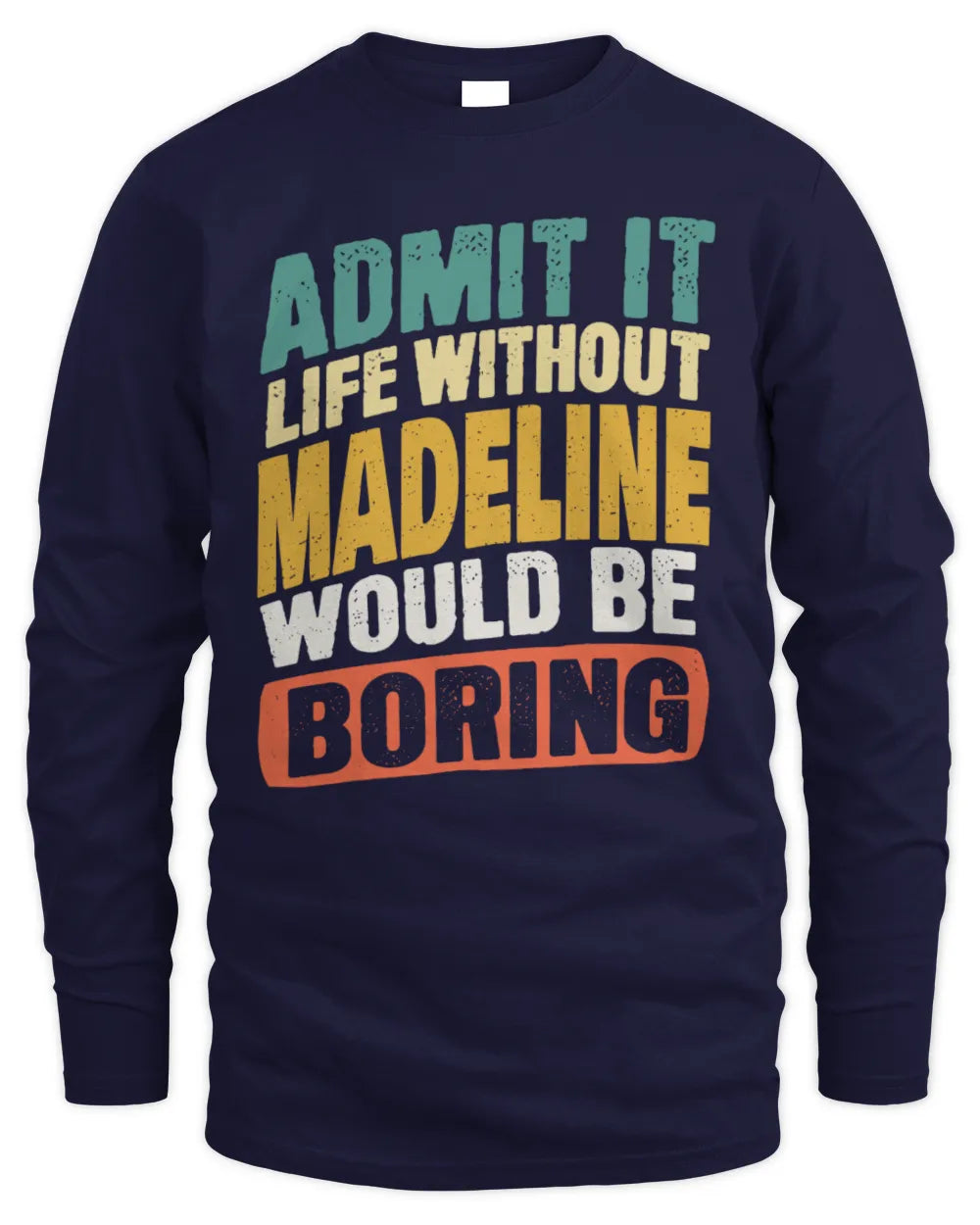 MADELINE TP88-K4-229
Personalized Funny Quote Apparel “Life Without NAME Would Be Boring” - Men's Long Sleeved T-Shirt - Navy