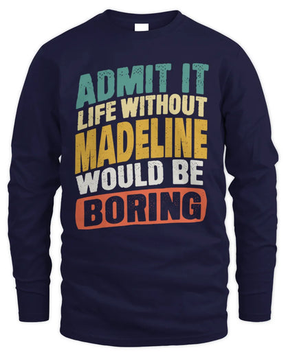 MADELINE TP88-K4-229
Personalized Funny Quote Apparel “Life Without NAME Would Be Boring” - Men's Long Sleeved T-Shirt - Navy