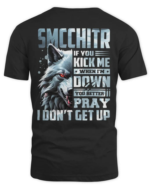 SMCCHITR AP62-K4-666 - Personalized Fierce Wolf Quote Apparel “If You Kick Me When I’m Down, You Better Pray I Don’t Get Up”