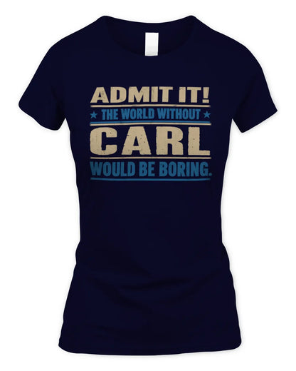 CARL TP68-K2-968 – Personalized Funny Quote Apparel “The World Without NAME Would Be Boring” - Women's Standard T-Shirt - Navy