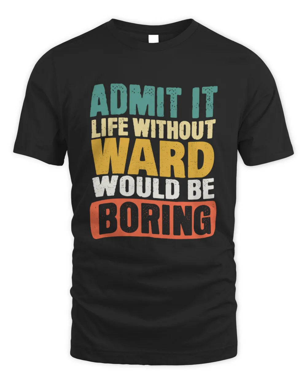 WARD TP86-K3-229 Personalized Funny Quote Apparel “Life Without NAME Would Be Boring” - Unisex Standard T-Shirt - Black
