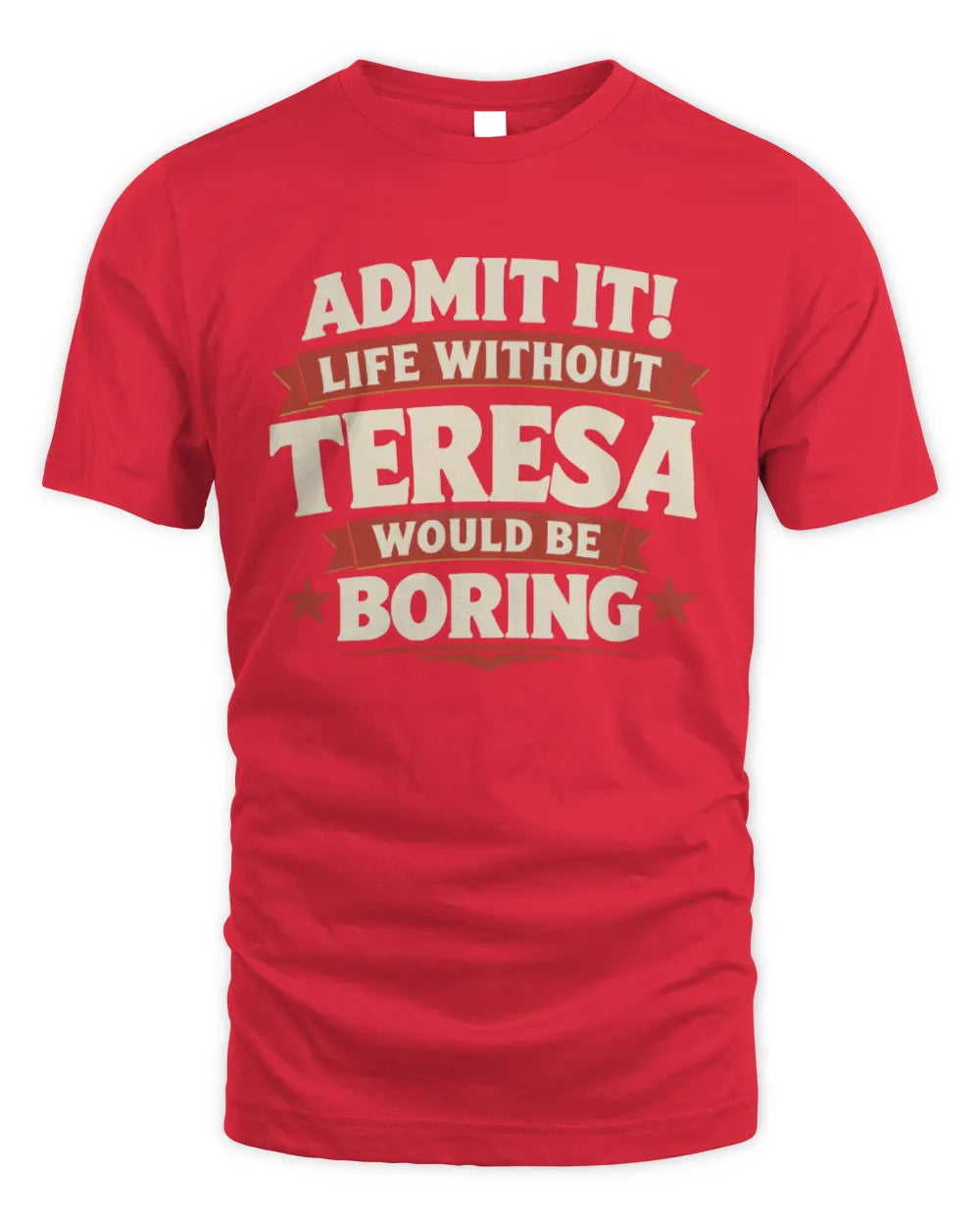 TERESA P4 KT003 Personalized Funny Quote Apparel “Life Without NAME Would Be Boring” - Unisex Standard T-Shirt - Red