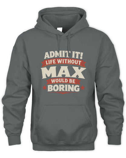 MAX P4 KT003 Personalized Funny Quote Apparel “Life Without NAME Would Be Boring” - Unisex Hoodie - Charcoal