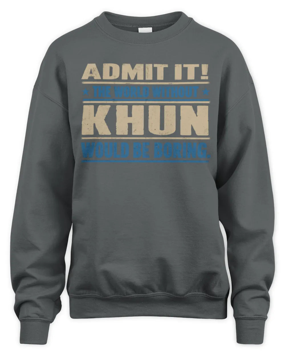 KHUN TP68-K2-968 – Personalized Funny Quote Apparel “The World Without NAME Would Be Boring” - Unisex Sweatshirt - Charcoal