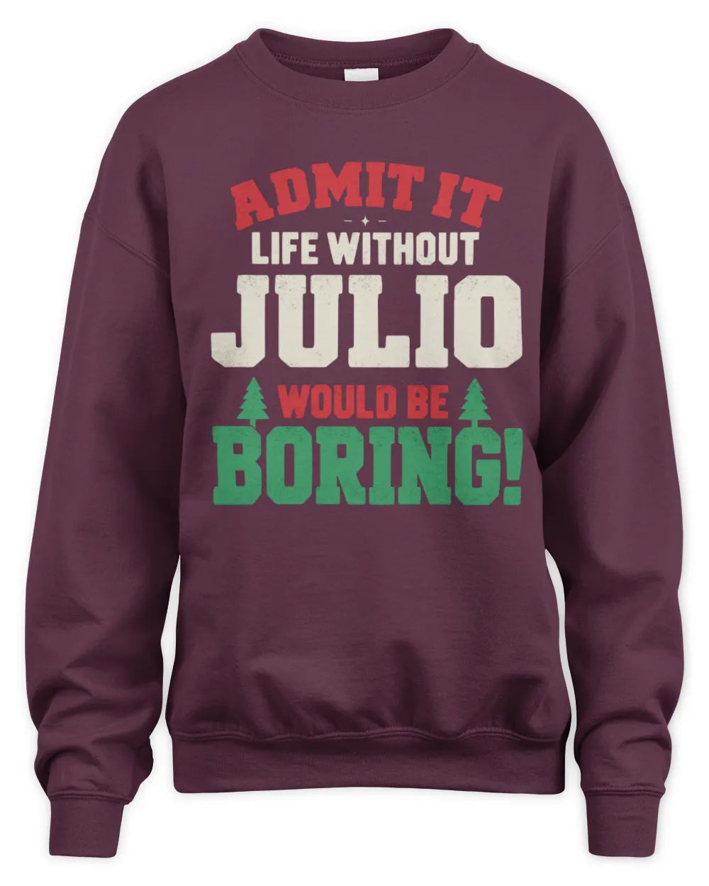 JULIO P5 TH08 Christmas T-Shirt – “Life Without NAME Would Be Boring” - Unisex Sweatshirt - Maroon