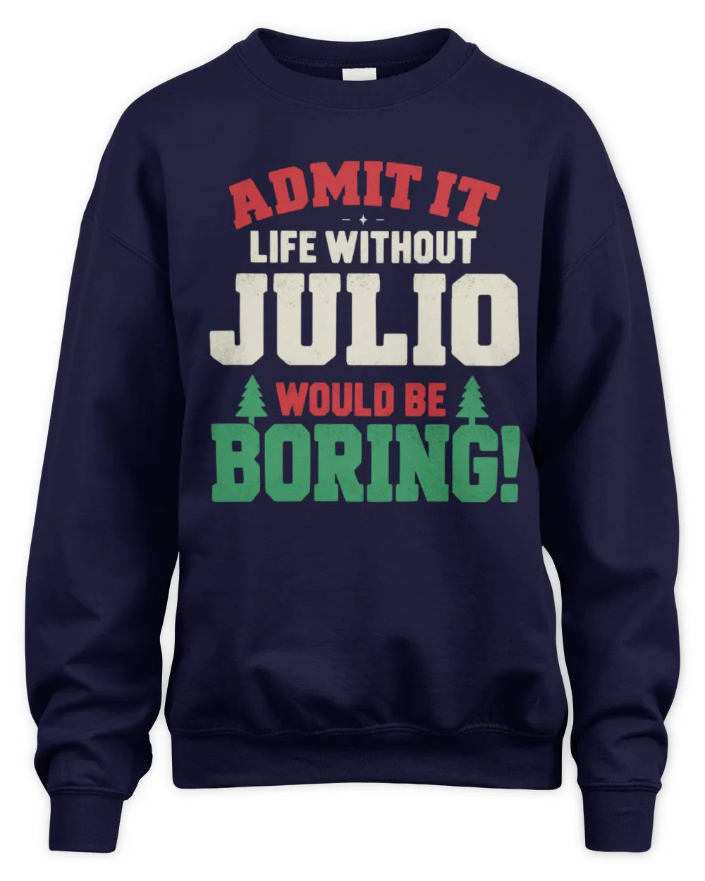 JULIO P5 TH08 Christmas T-Shirt – “Life Without NAME Would Be Boring” - Unisex Sweatshirt - Navy