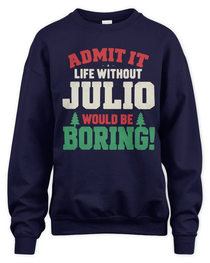 JULIO P5 TH08 Christmas T-Shirt – “Life Without NAME Would Be Boring” - Unisex Sweatshirt - Navy