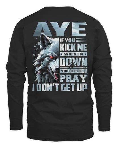 AYE AP62-K4-666 - Personalized Fierce Wolf Quote Apparel “If You Kick Me When I’m Down, You Better Pray I Don’t Get Up” - Men's Long Sleeved T-Shirt - Black