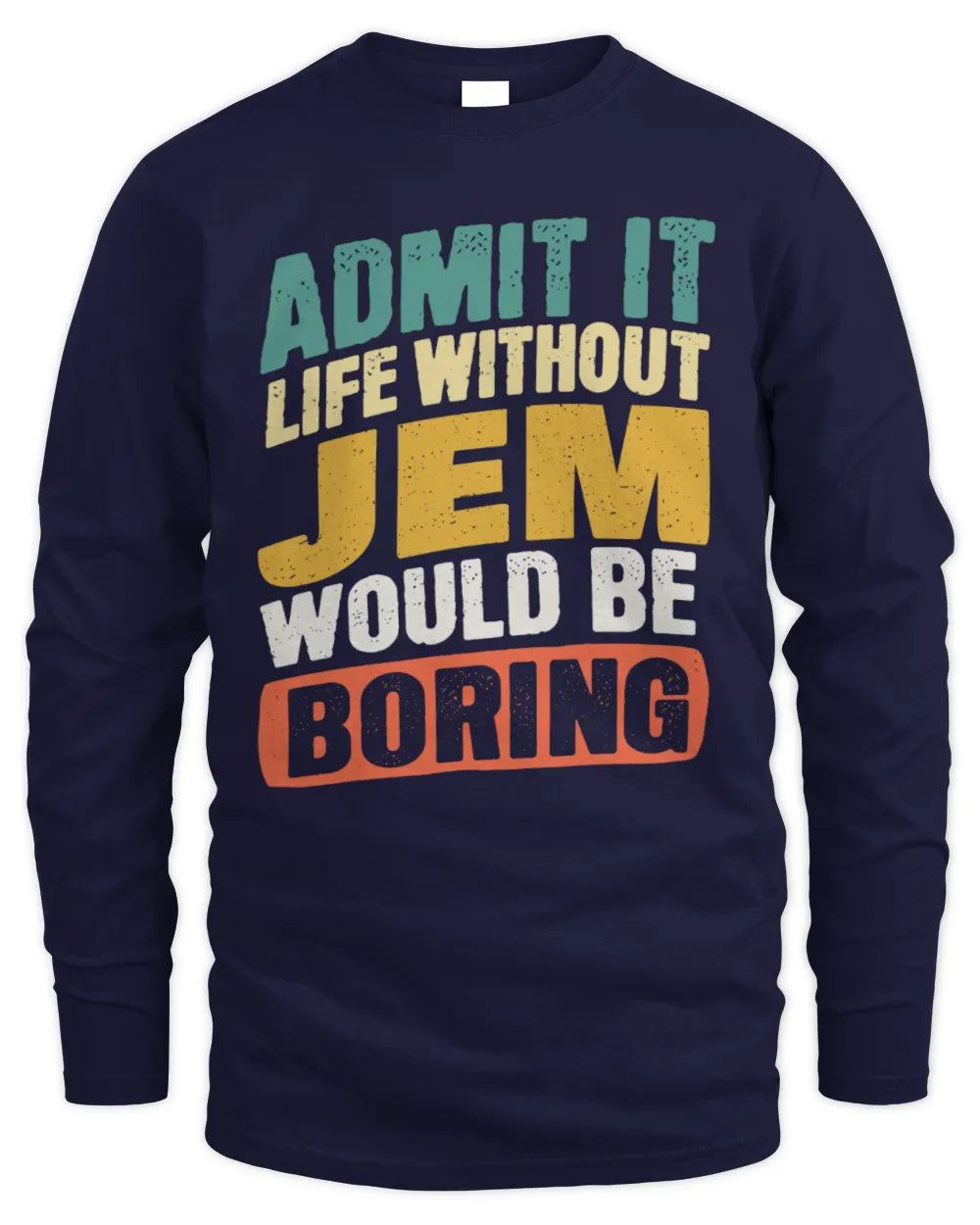 JEM TP88-K4-229
Personalized Funny Quote Apparel “Life Without NAME Would Be Boring” - Men's Long Sleeved T-Shirt - Navy
