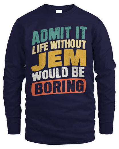 JEM TP88-K4-229
Personalized Funny Quote Apparel “Life Without NAME Would Be Boring” - Men's Long Sleeved T-Shirt - Navy