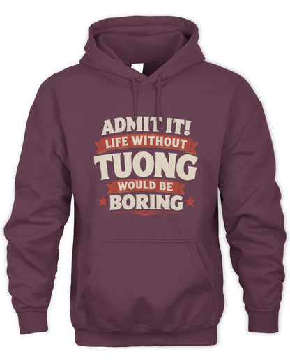 TUONG P4 KT003 Personalized Funny Quote Apparel “Life Without NAME Would Be Boring” - Unisex Hoodie - Maroon