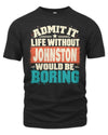 JOHNSTON P02-TH11-226 Personalized Admit It Life Without [Name] Would Be Boring T-Shirt - Custom Name Funny Gift