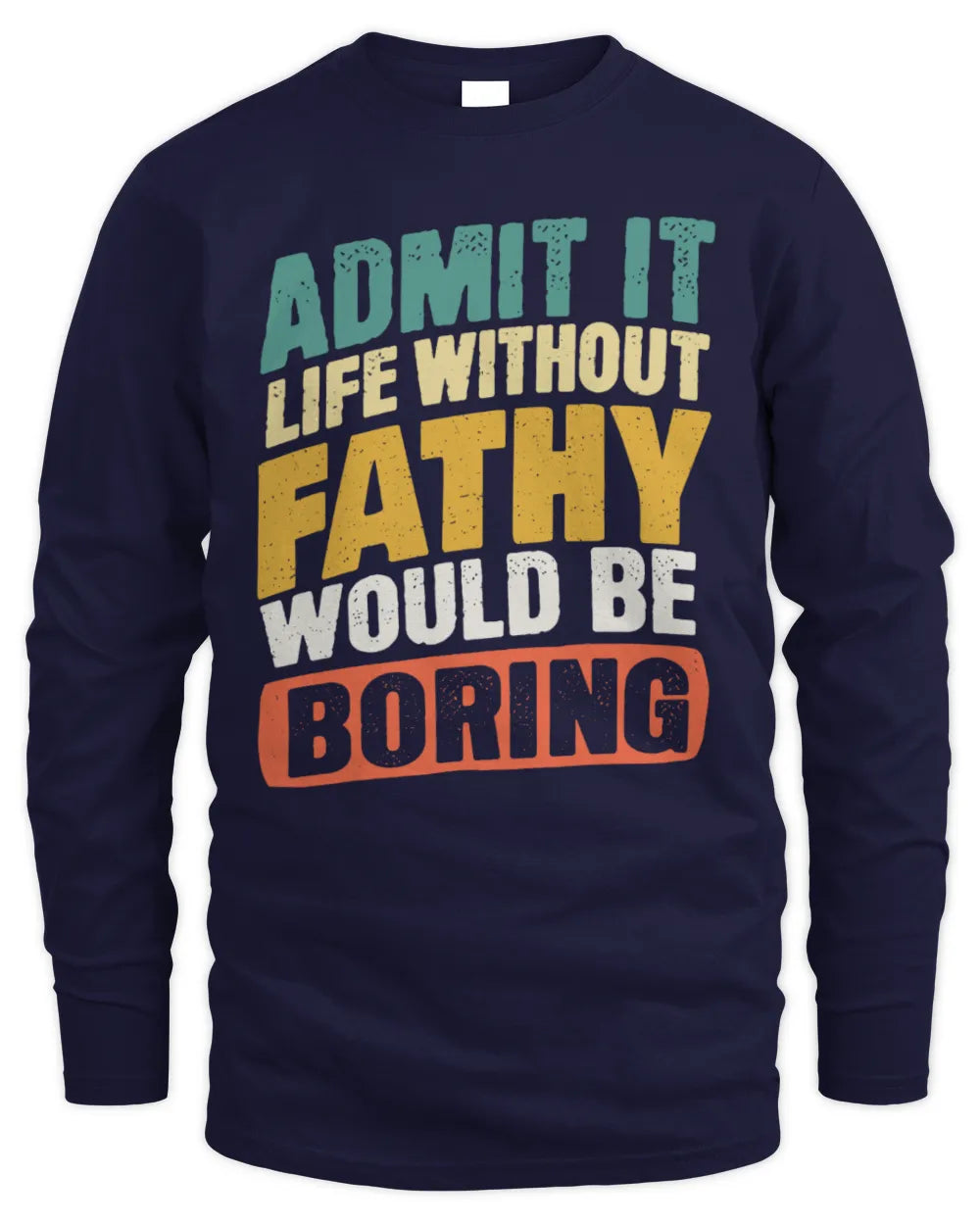 FATHY TP88-K4-229
Personalized Funny Quote Apparel “Life Without NAME Would Be Boring” - Men's Long Sleeved T-Shirt - Navy