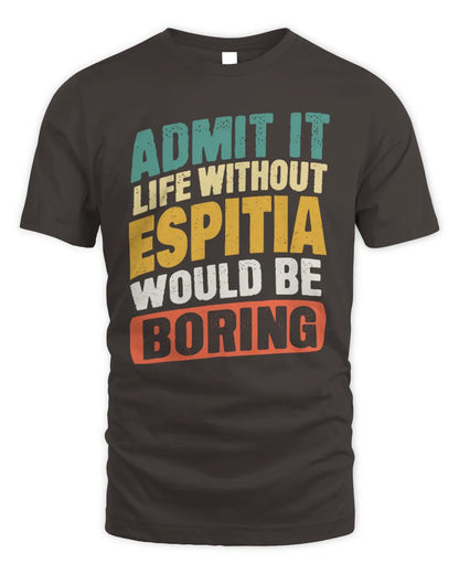 ESPITIA TP88-K4-229
Personalized Funny Quote Apparel “Life Without NAME Would Be Boring” - Unisex Standard T-Shirt - Dark Chocolate
