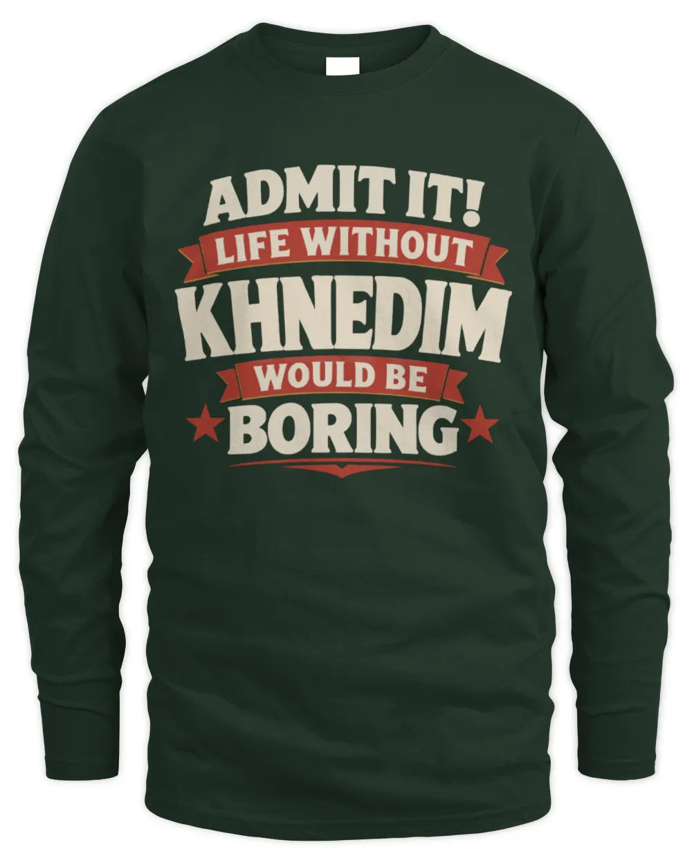 KHNEDIM P4 KT003 Personalized Funny Quote Apparel “Life Without NAME Would Be Boring” - Men's Long Sleeved T-Shirt - Forest Green
