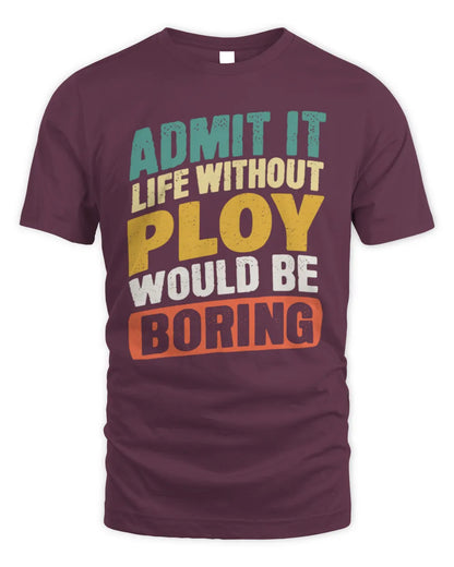 PLOY TP88-K4-229
Personalized Funny Quote Apparel “Life Without NAME Would Be Boring” - Unisex Standard T-Shirt - Maroon