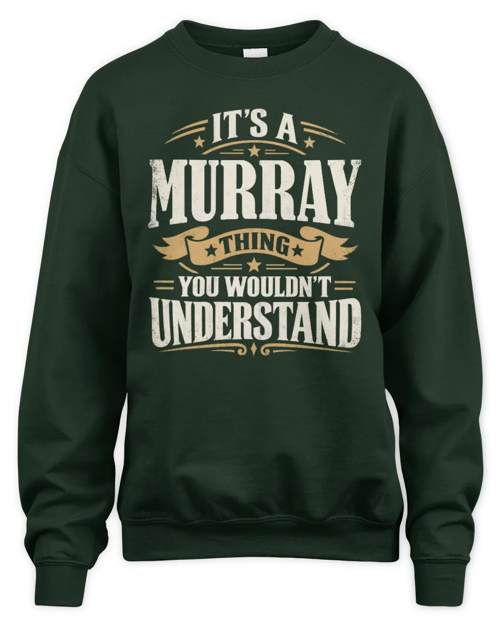MURRAY P08 TH51 - Personalized “It’s a/an [NAME] Thing – You Wouldn’t Understand” Shirt - Unisex Sweatshirt - Forest Green