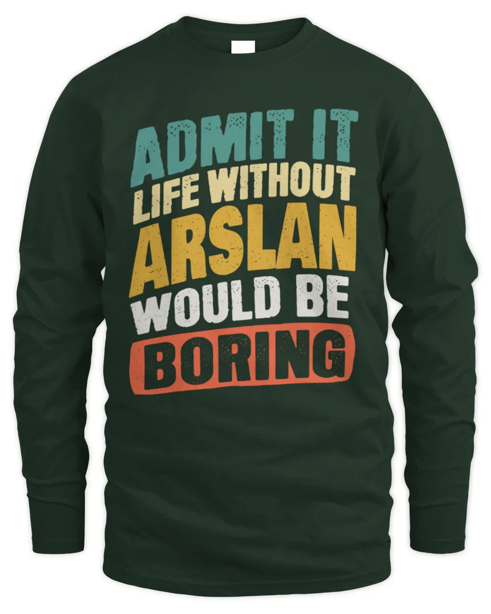 ARSLAN TP88-K4-229
Personalized Funny Quote Apparel “Life Without NAME Would Be Boring” - Men's Long Sleeved T-Shirt - Forest Green