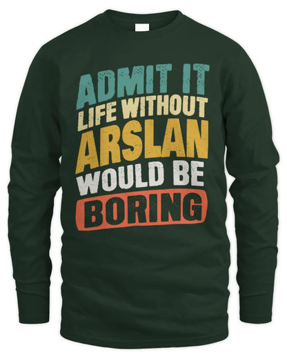 ARSLAN TP88-K4-229
Personalized Funny Quote Apparel “Life Without NAME Would Be Boring” - Men's Long Sleeved T-Shirt - Forest Green