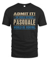 PASQUALE TP68-K2-968 – Personalized Funny Quote Apparel “The World Without NAME Would Be Boring”