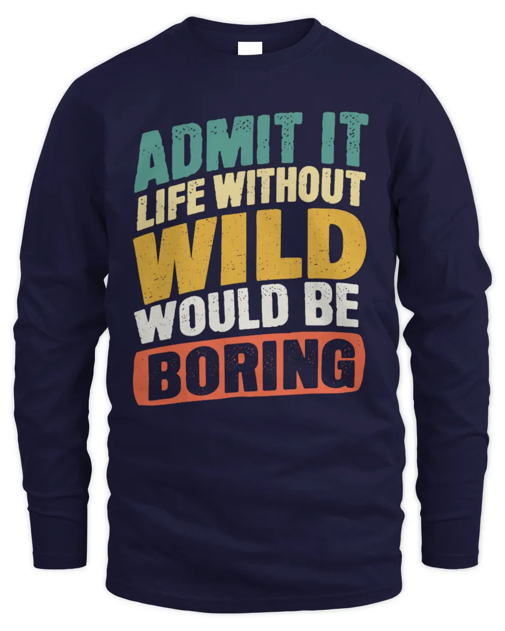 WILD TP88-K4-229
Personalized Funny Quote Apparel “Life Without NAME Would Be Boring” - Men's Long Sleeved T-Shirt - Navy