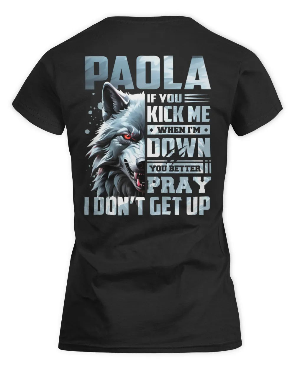 PAOLA AP62-K4-666 - Personalized Fierce Wolf Quote Apparel “If You Kick Me When I’m Down, You Better Pray I Don’t Get Up” - Women's Standard T-Shirt - Black