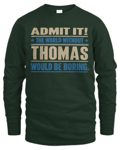 THOMAS TP68-K2-968 – Personalized Funny Quote Apparel “The World Without NAME Would Be Boring” - Men's Long Sleeved T-Shirt - Forest Green