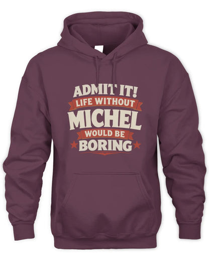 MICHEL P4 KT003 Personalized Funny Quote Apparel “Life Without NAME Would Be Boring” - Unisex Hoodie - Maroon