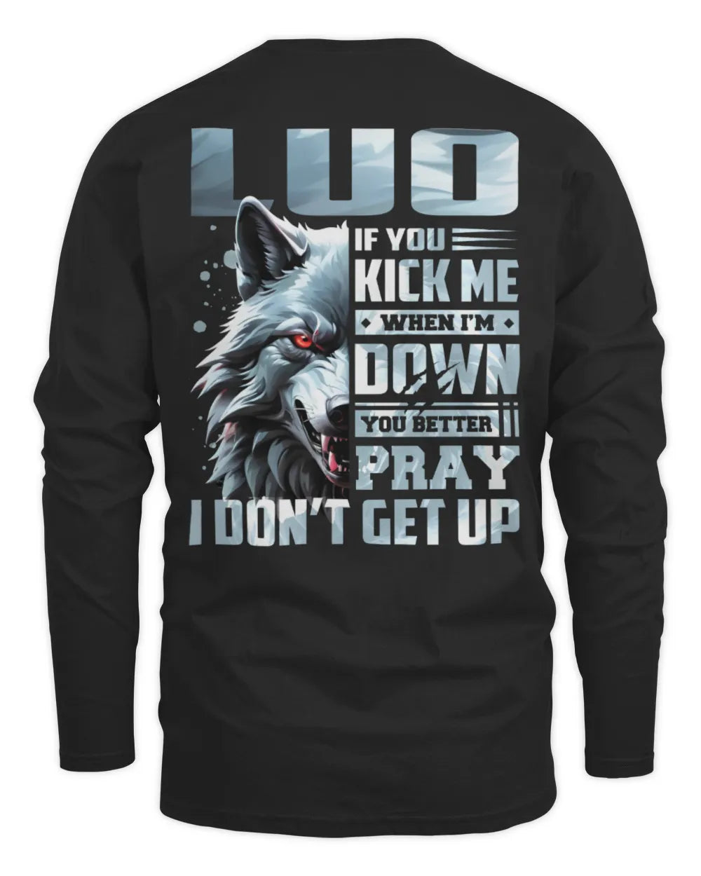 LUO AP62-K4-666 - Personalized Fierce Wolf Quote Apparel “If You Kick Me When I’m Down, You Better Pray I Don’t Get Up” - Men's Long Sleeved T-Shirt - Black