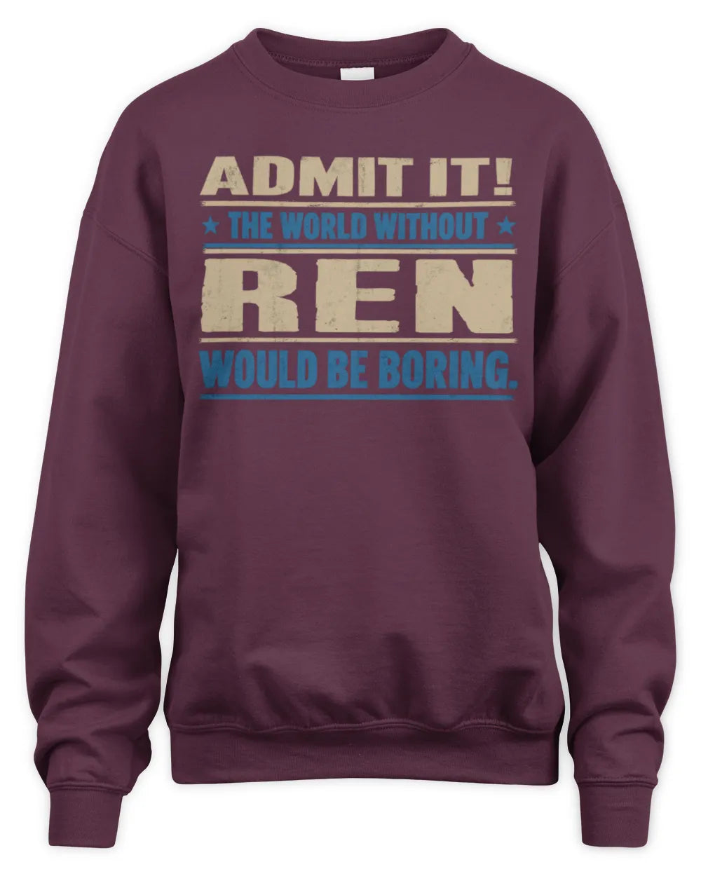 REN TP68-K2-968 – Personalized Funny Quote Apparel “The World Without NAME Would Be Boring” - Unisex Sweatshirt - Maroon