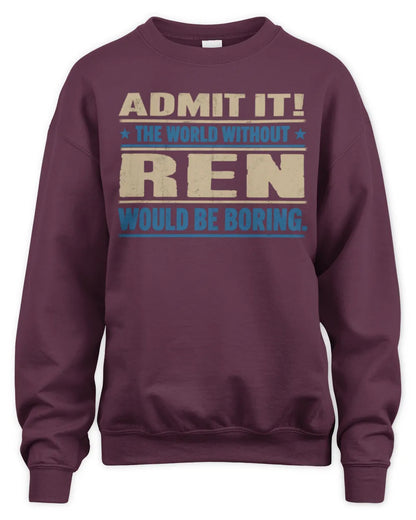 REN TP68-K2-968 – Personalized Funny Quote Apparel “The World Without NAME Would Be Boring” - Unisex Sweatshirt - Maroon