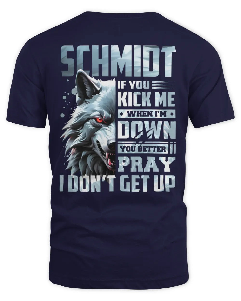 SCHMIDT AP62-K4-666 - Personalized Fierce Wolf Quote Apparel “If You Kick Me When I’m Down, You Better Pray I Don’t Get Up” - Unisex Standard T-Shirt - Navy