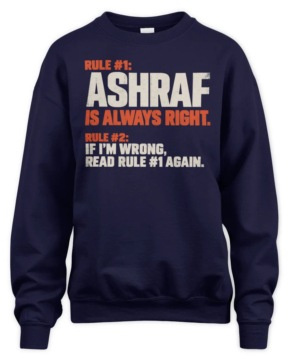 ASHRAF NP1-H006 - Always Right Personalized Name T-Shirt – Funny Custom Name Shirt - Unisex Sweatshirt - Navy